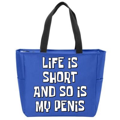 Life Is Short And So Is My Penis Funny Zip Tote Bag