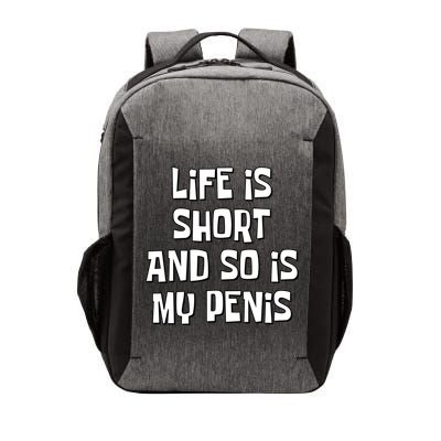 Life Is Short And So Is My Penis Funny Vector Backpack