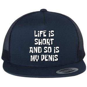 Life Is Short And So Is My Penis Funny Flat Bill Trucker Hat