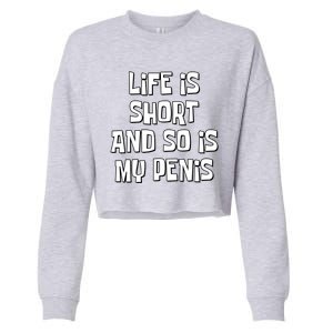 Life Is Short And So Is My Penis Funny Cropped Pullover Crew