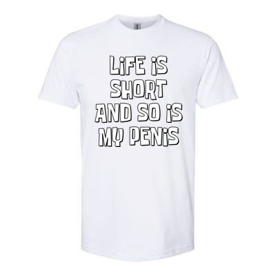 Life Is Short And So Is My Penis Funny Softstyle® CVC T-Shirt