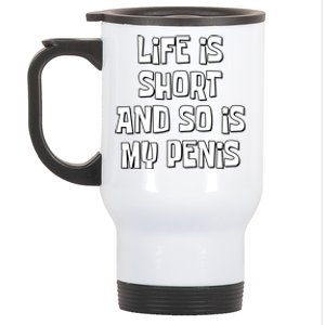 Life Is Short And So Is My Penis Funny Stainless Steel Travel Mug