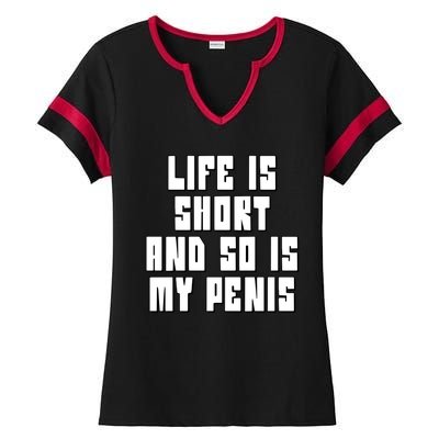 Life Is Short And So Is My Penis Humor Ladies Halftime Notch Neck Tee