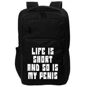 Life Is Short And So Is My Penis Humor Impact Tech Backpack