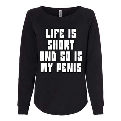 Life Is Short And So Is My Penis Humor Womens California Wash Sweatshirt