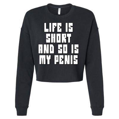 Life Is Short And So Is My Penis Humor Cropped Pullover Crew