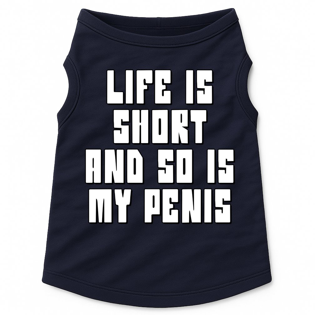 Life Is Short And So Is My Penis Humor Doggie Tank