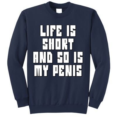 Life Is Short And So Is My Penis Humor Sweatshirt