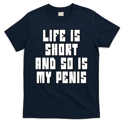 Life Is Short And So Is My Penis Humor T-Shirt