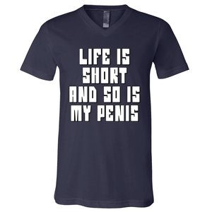 Life Is Short And So Is My Penis Humor V-Neck T-Shirt