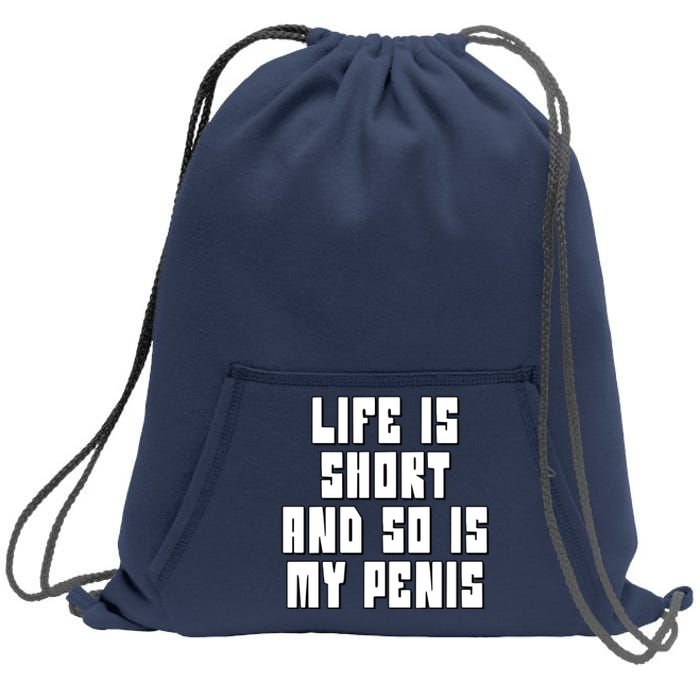 Life Is Short And So Is My Penis Humor Sweatshirt Cinch Pack Bag