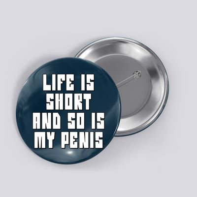 Life Is Short And So Is My Penis Humor Button