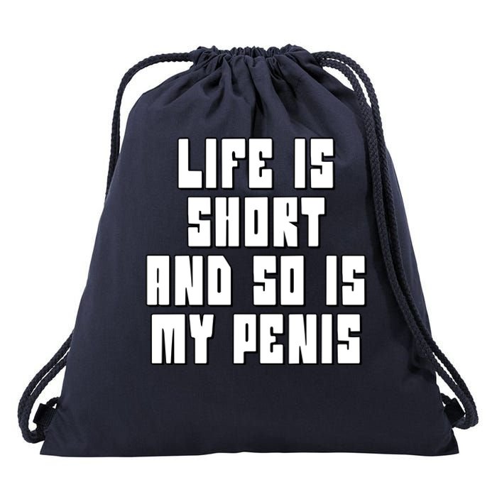 Life Is Short And So Is My Penis Humor Drawstring Bag