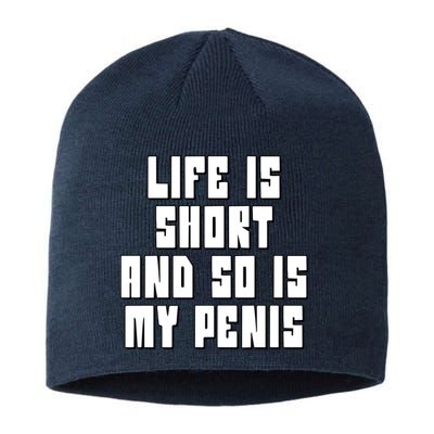 Life Is Short And So Is My Penis Humor Sustainable Beanie