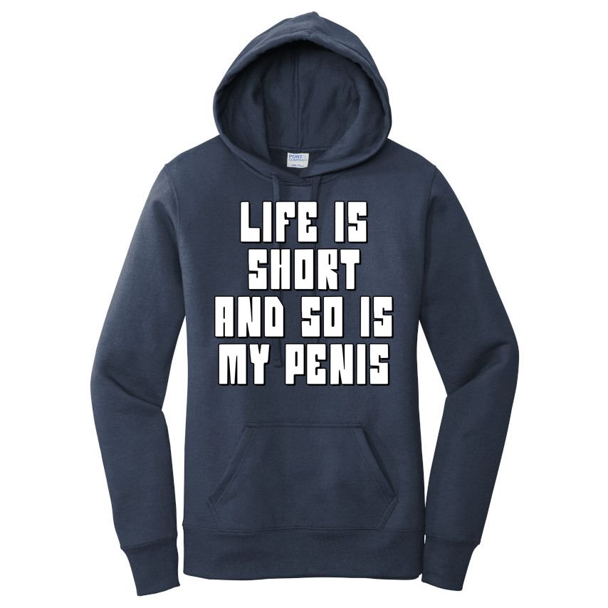 Life Is Short And So Is My Penis Humor Women's Pullover Hoodie
