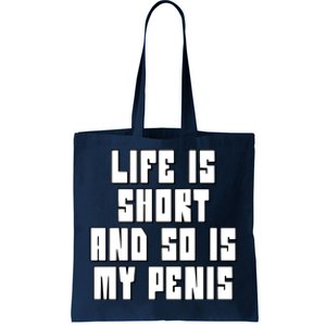 Life Is Short And So Is My Penis Humor Tote Bag