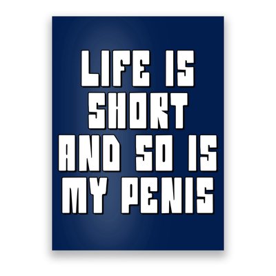 Life Is Short And So Is My Penis Humor Poster