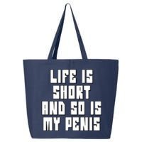 Life Is Short And So Is My Penis Humor 25L Jumbo Tote