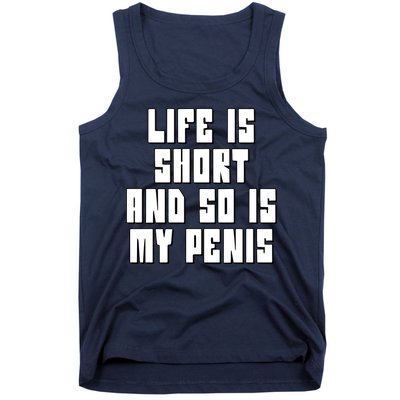 Life Is Short And So Is My Penis Humor Tank Top