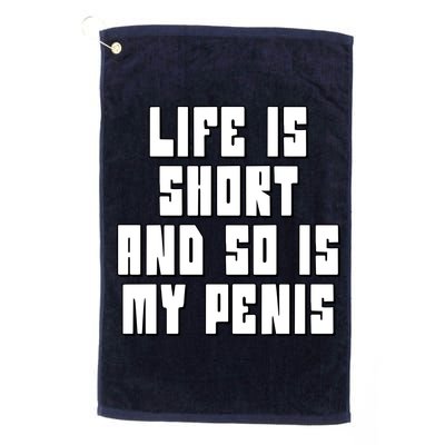 Life Is Short And So Is My Penis Humor Golf Towel
