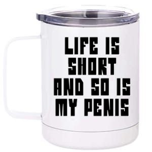 Life Is Short And So Is My Penis Humor 12 oz Stainless Steel Tumbler Cup