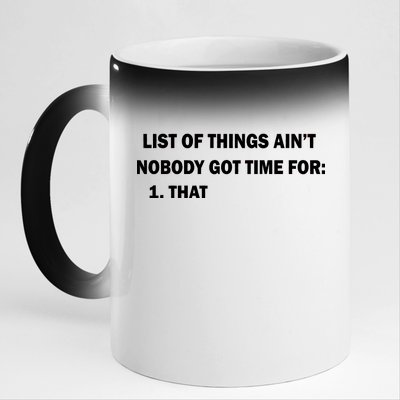 List of things Ain't nobody got time for: 1. That 11oz Black Color Changing Mug