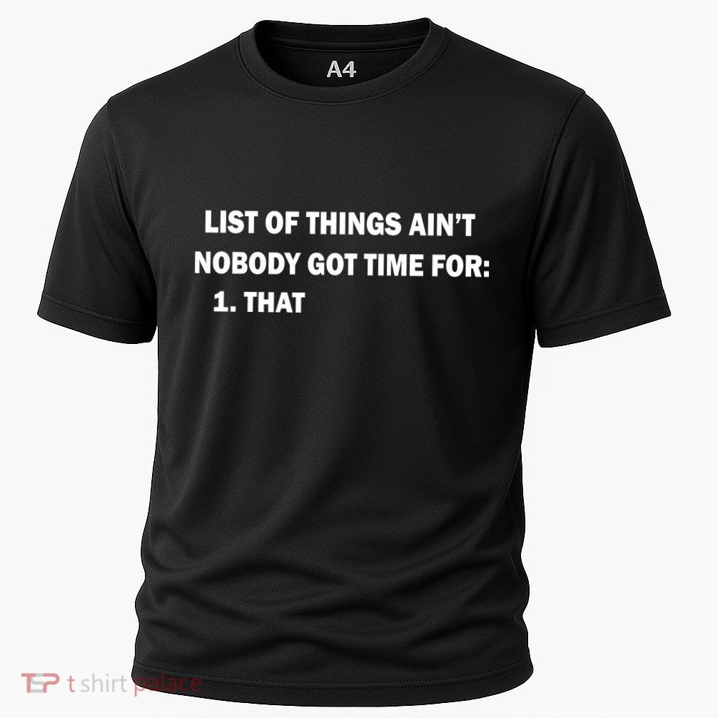 List of things Ain't nobody got time for: 1. That Performance Shirt