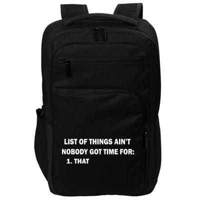 List of things Ain't nobody got time for: 1. That Impact Tech Backpack