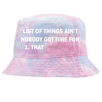 List of things Ain't nobody got time for: 1. That Tie-Dyed Bucket Hat