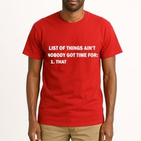 List of things Ain't nobody got time for: 1. That Tall T-Shirt