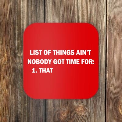 List of things Ain't nobody got time for: 1. That Coaster