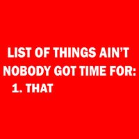 List of things Ain't nobody got time for: 1. That Bag