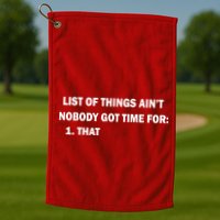 List of things Ain't nobody got time for: 1. That Golf Towel
