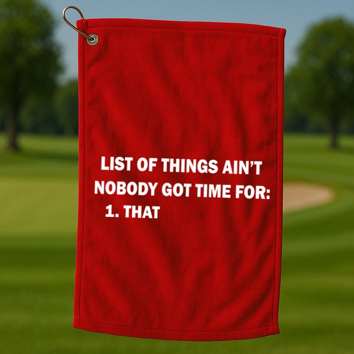 List of things Ain't nobody got time for: 1. That Golf Towel