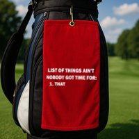 List of things Ain't nobody got time for: 1. That Golf Towel
