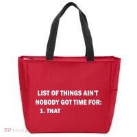 List of things Ain't nobody got time for: 1. That Zip Tote Bag