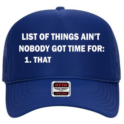 List of things Ain't nobody got time for: 1. That High Crown Mesh Back Trucker Hat