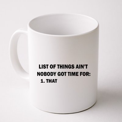 List of things Ain't nobody got time for: 1. That Coffee Mug