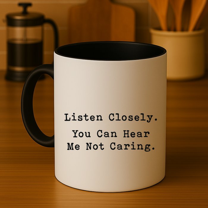 Listen Closely You Can Hear Me Not Caring Mug