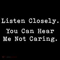 Listen Closely You Can Hear Me Not Caring Poster