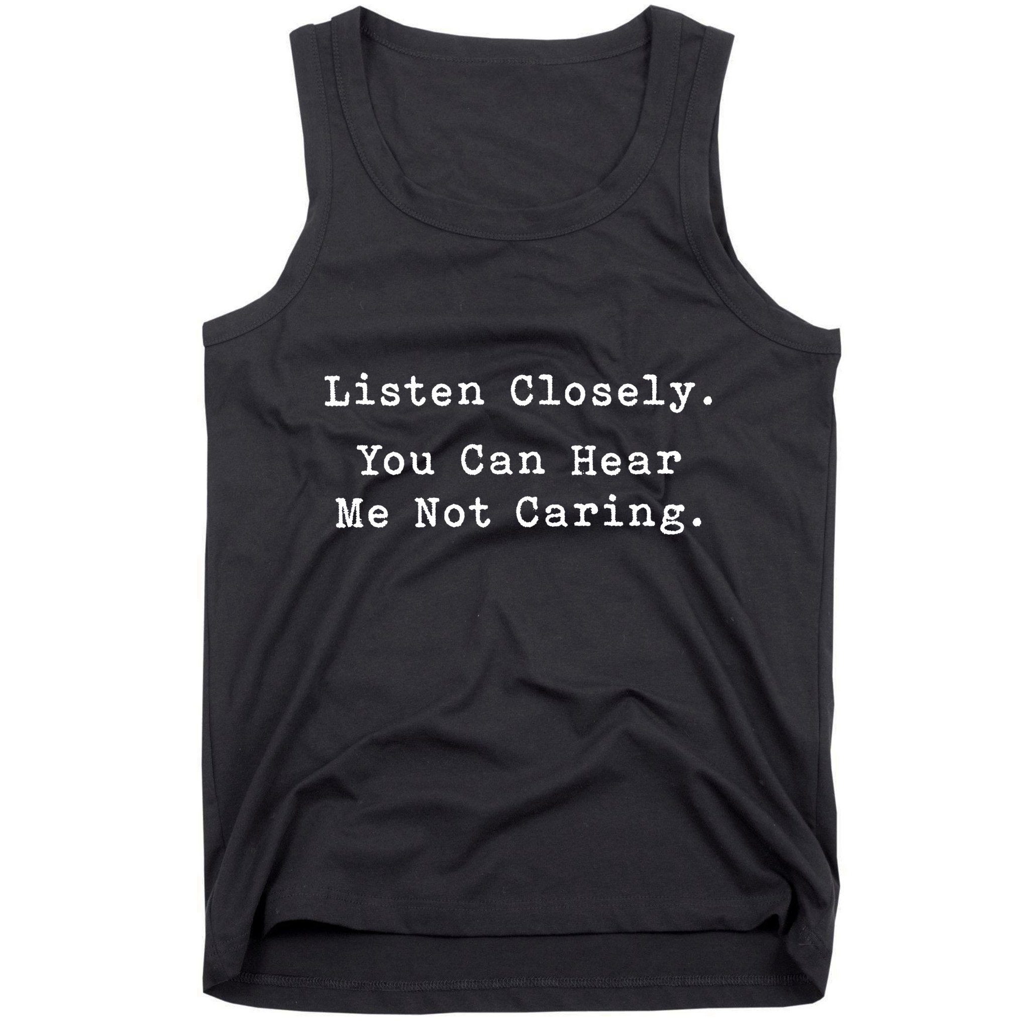 Listen Closely You Can Hear Me Not Caring Tank Top