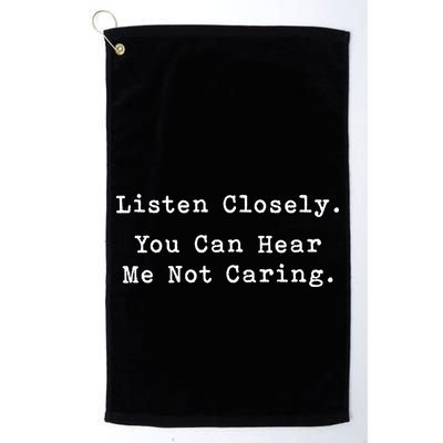 Listen Closely You Can Hear Me Not Caring Golf Towel