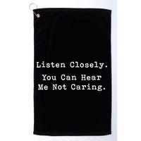 Listen Closely You Can Hear Me Not Caring Golf Towel