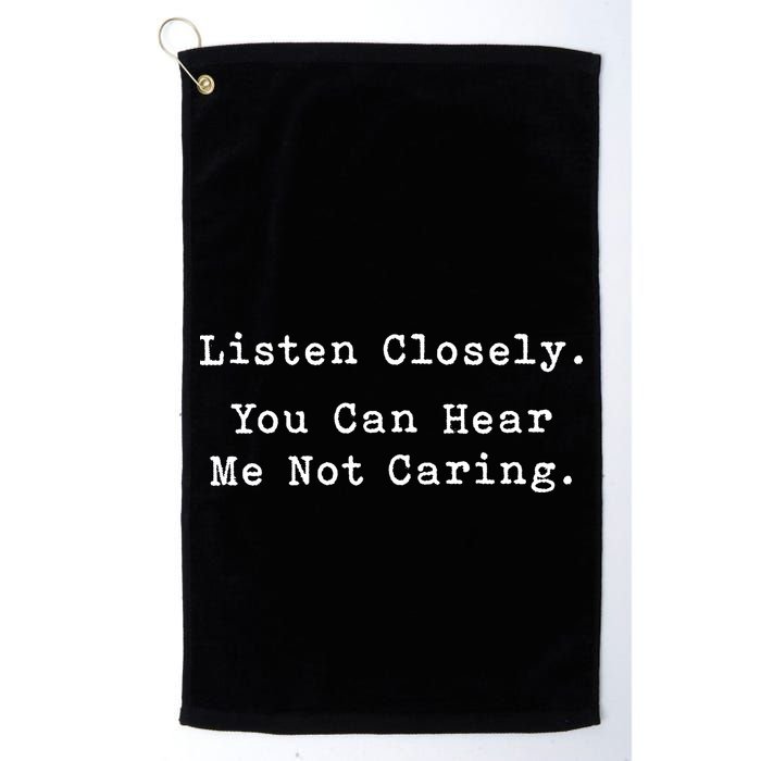 Listen Closely You Can Hear Me Not Caring Golf Towel