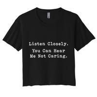 Listen Closely You Can Hear Me Not Caring Women's Crop Top Tee