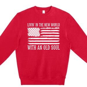 Living In The New World With An Old Soul America Flag Premium Crewneck Sweatshirt