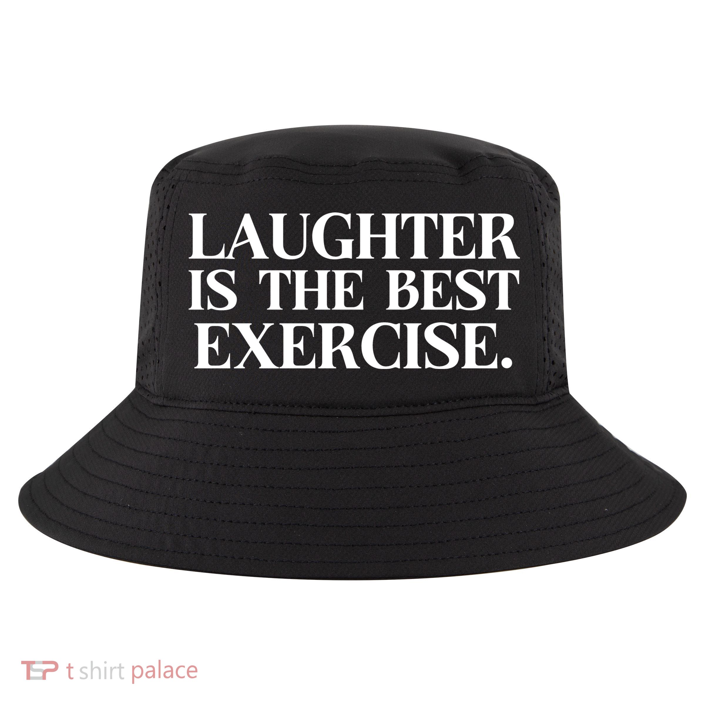 Laughter Is The Best Exercise Laughter Is The Best Medicine Funny Saying Cool Comfort Performance Bucket Hat