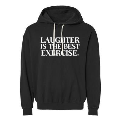 Laughter Is The Best Exercise Laughter Is The Best Medicine Funny Saying Garment-Dyed Fleece Hoodie