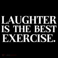 Laughter Is The Best Exercise Laughter Is The Best Medicine Funny Saying T-Shirt