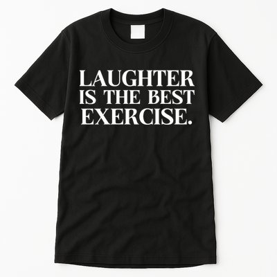 Laughter Is The Best Exercise Laughter Is The Best Medicine Funny Saying Tall T-Shirt